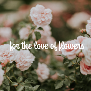 Our New Mission Statement: For the Love of Flowers
